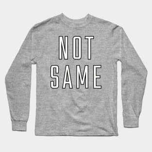 NOT SAME Long Sleeve T-Shirt